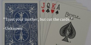 Trust your mother, but cut the cards.